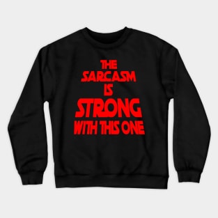 The Sarcasm Is Strong With This One - Funny Quote in Red Tone Crewneck Sweatshirt